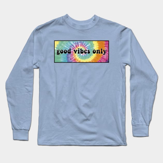 Good Vibes Only Tye Dye Long Sleeve T-Shirt by lolsammy910